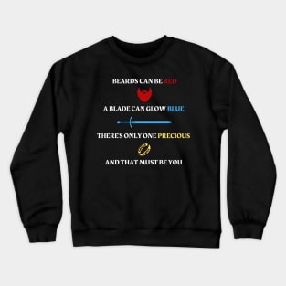 Beards can be red - A blade can glow blue - There's only one precious - And that must be you - Fantasy Crewneck Sweatshirt